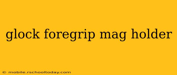 glock foregrip mag holder