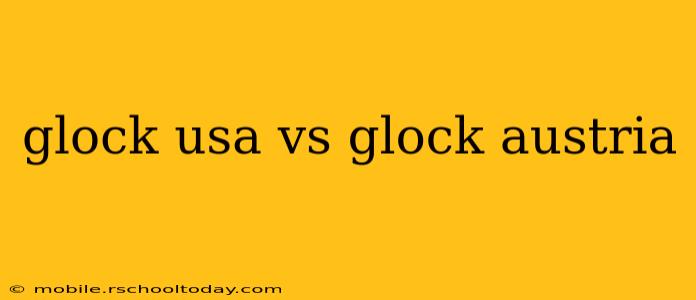 glock usa vs glock austria
