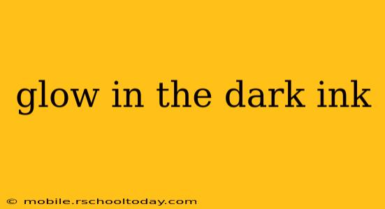 glow in the dark ink