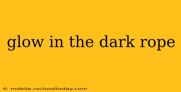 glow in the dark rope