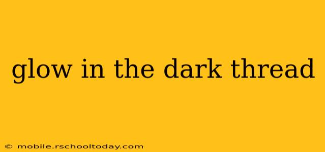 glow in the dark thread