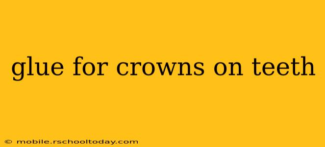 glue for crowns on teeth