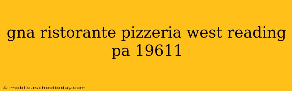 gna ristorante pizzeria west reading pa 19611