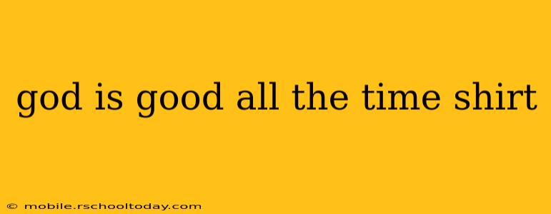 god is good all the time shirt