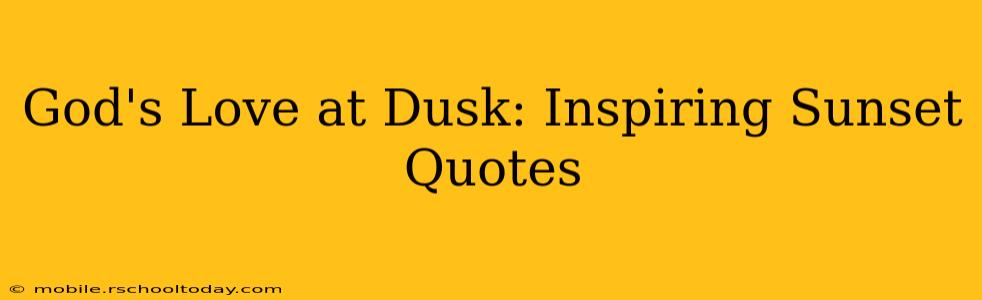 God's Love at Dusk: Inspiring Sunset Quotes