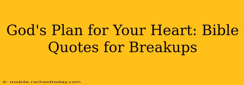 God's Plan for Your Heart: Bible Quotes for Breakups