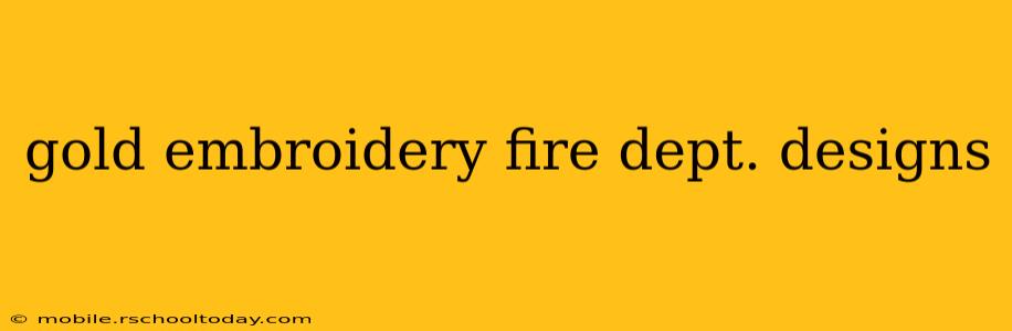 gold embroidery fire dept. designs