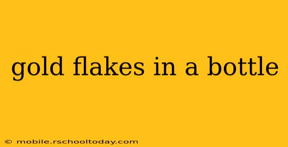 gold flakes in a bottle