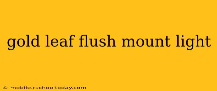 gold leaf flush mount light