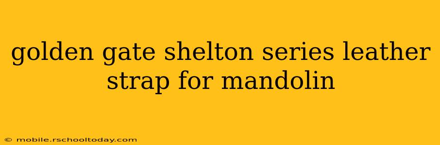 golden gate shelton series leather strap for mandolin