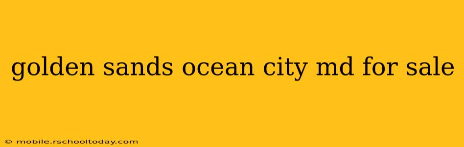 golden sands ocean city md for sale