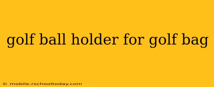 golf ball holder for golf bag