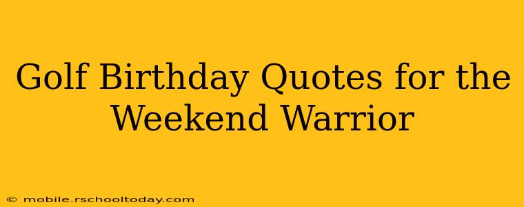 Golf Birthday Quotes for the Weekend Warrior