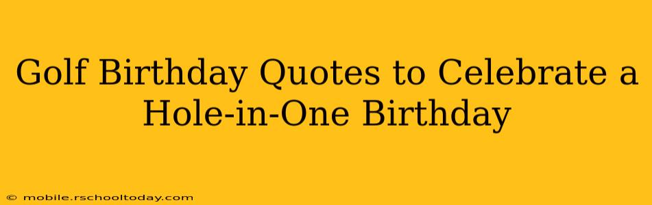 Golf Birthday Quotes to Celebrate a Hole-in-One Birthday
