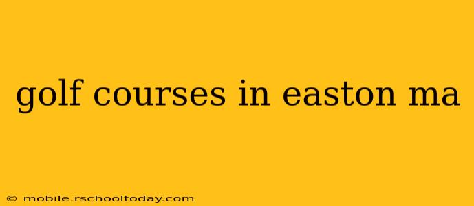 golf courses in easton ma
