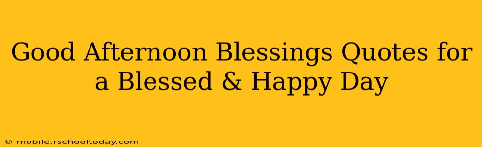 Good Afternoon Blessings Quotes for a Blessed & Happy Day