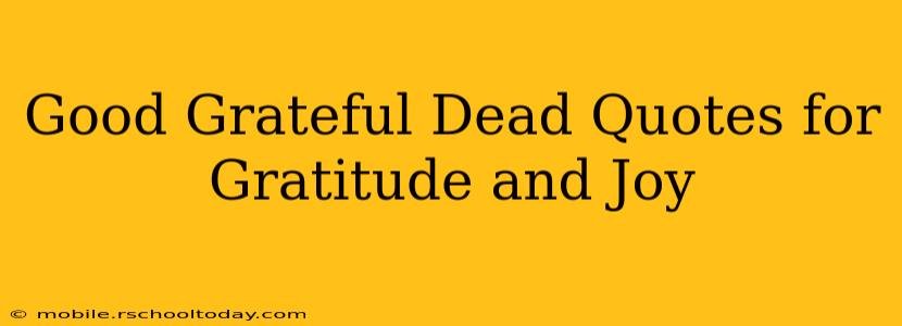 Good Grateful Dead Quotes for Gratitude and Joy