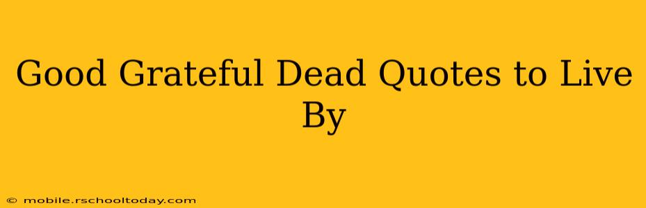Good Grateful Dead Quotes to Live By