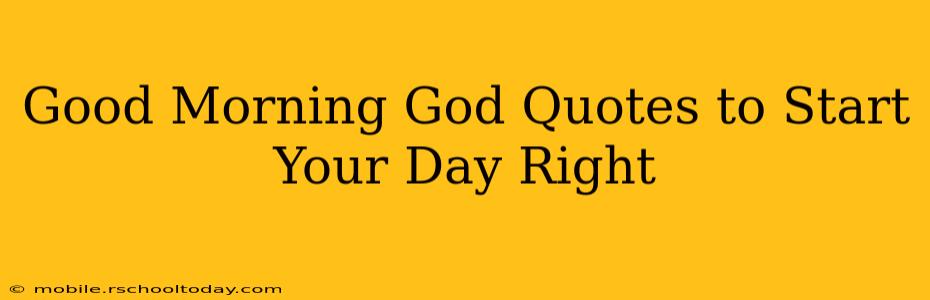 Good Morning God Quotes to Start Your Day Right