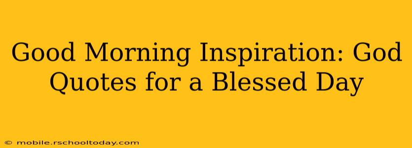 Good Morning Inspiration: God Quotes for a Blessed Day