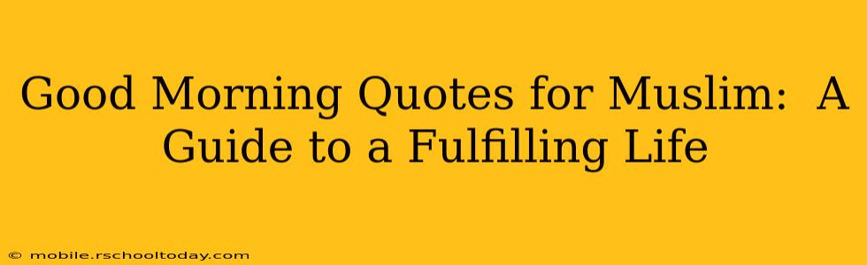 Good Morning Quotes for Muslim:  A Guide to a Fulfilling Life