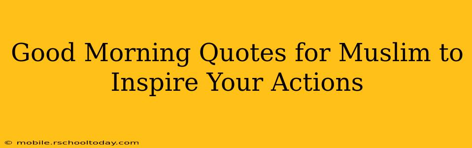 Good Morning Quotes for Muslim to Inspire Your Actions