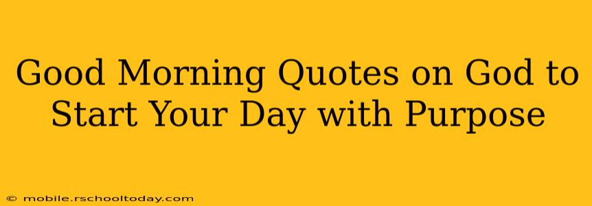 Good Morning Quotes on God to Start Your Day with Purpose