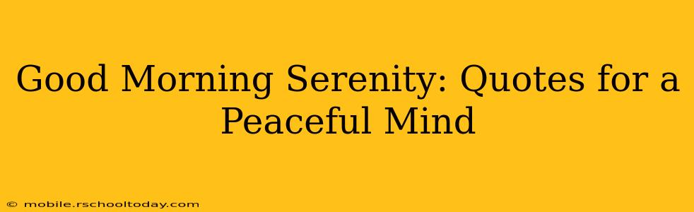 Good Morning Serenity: Quotes for a Peaceful Mind