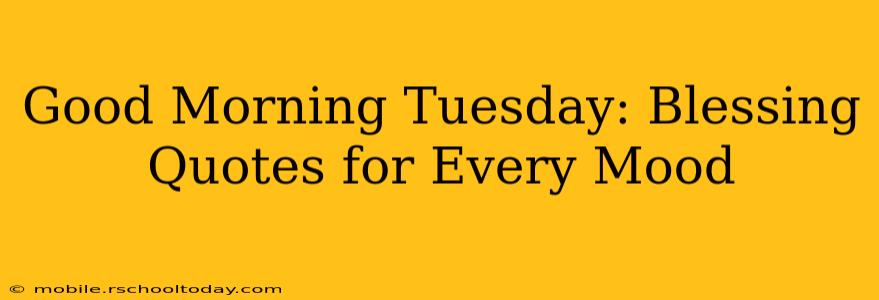 Good Morning Tuesday: Blessing Quotes for Every Mood