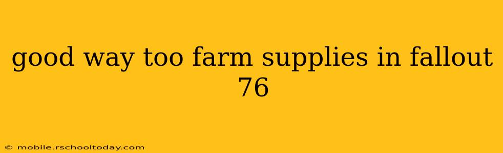 good way too farm supplies in fallout 76