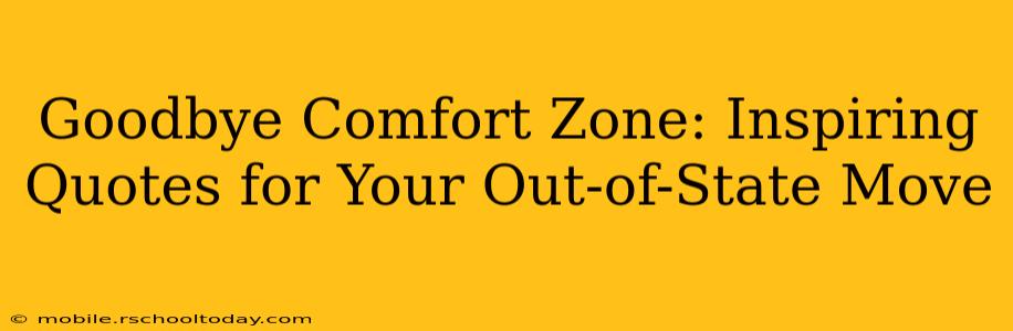 Goodbye Comfort Zone: Inspiring Quotes for Your Out-of-State Move