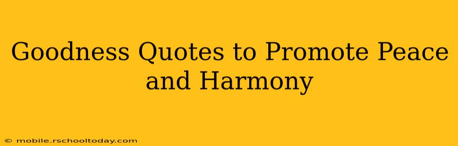 Goodness Quotes to Promote Peace and Harmony