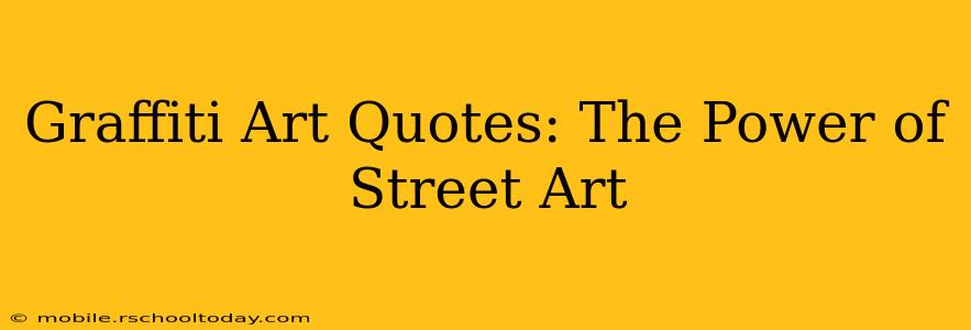 Graffiti Art Quotes: The Power of Street Art