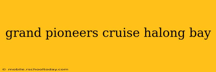 grand pioneers cruise halong bay