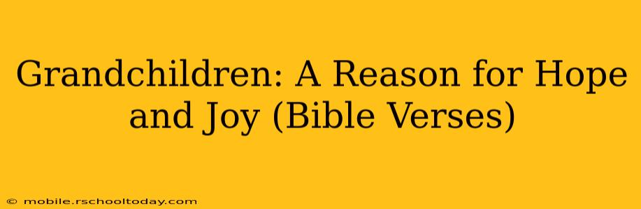 Grandchildren: A Reason for Hope and Joy (Bible Verses)