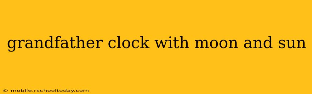 grandfather clock with moon and sun