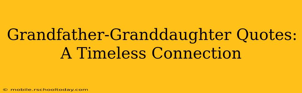 Grandfather-Granddaughter Quotes: A Timeless Connection