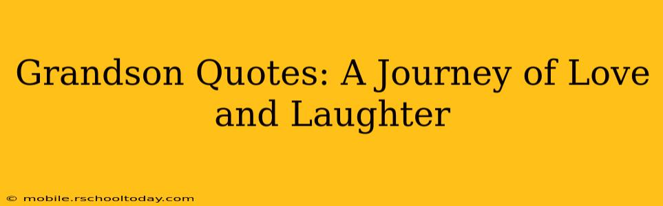 Grandson Quotes: A Journey of Love and Laughter