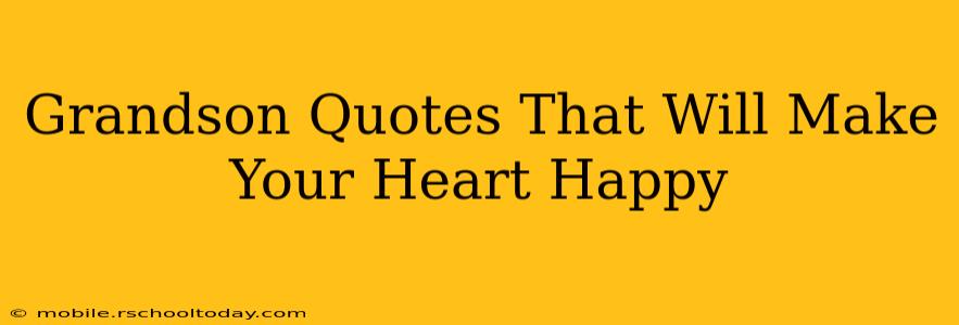 Grandson Quotes That Will Make Your Heart Happy