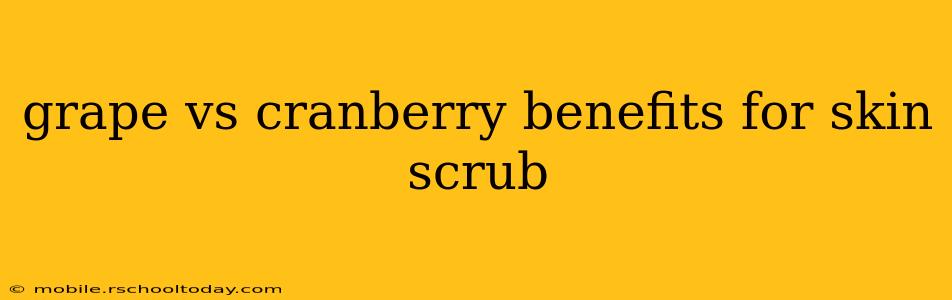 grape vs cranberry benefits for skin scrub