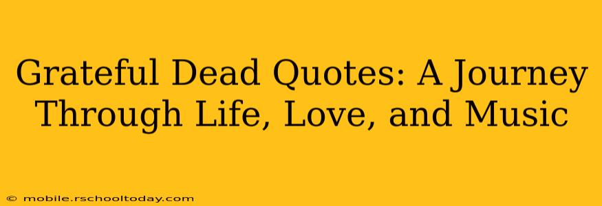 Grateful Dead Quotes: A Journey Through Life, Love, and Music