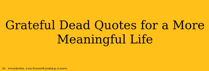 Grateful Dead Quotes for a More Meaningful Life