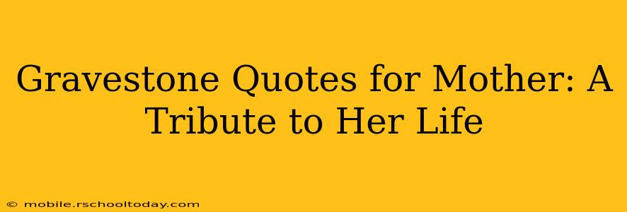 Gravestone Quotes for Mother: A Tribute to Her Life