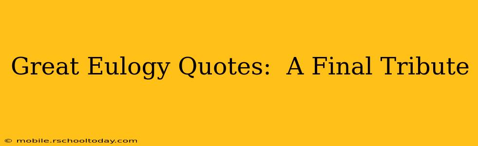 Great Eulogy Quotes:  A Final Tribute