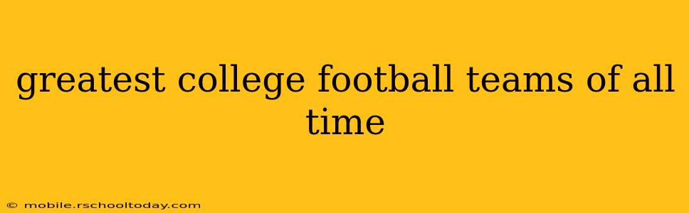 greatest college football teams of all time