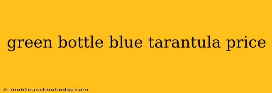green bottle blue tarantula price