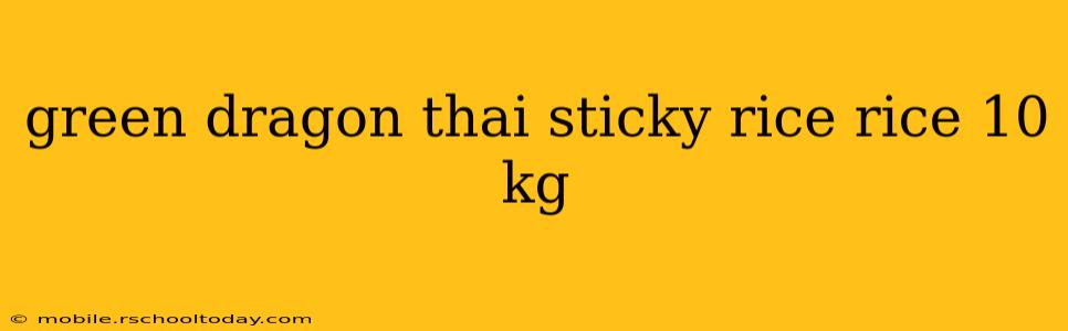 green dragon thai sticky rice rice 10 kg