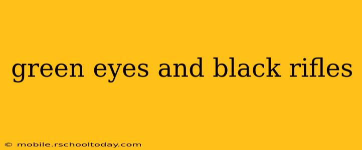 green eyes and black rifles