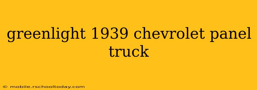 greenlight 1939 chevrolet panel truck