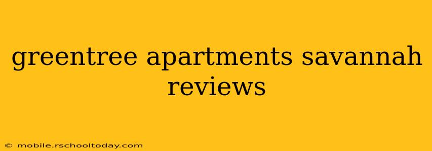 greentree apartments savannah reviews